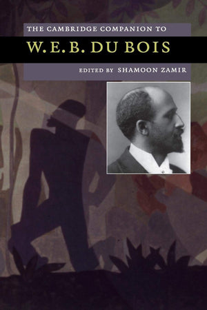 The Cambridge Companion to W. E. B. Du Bois (Cambridge Companions to American Studies),New