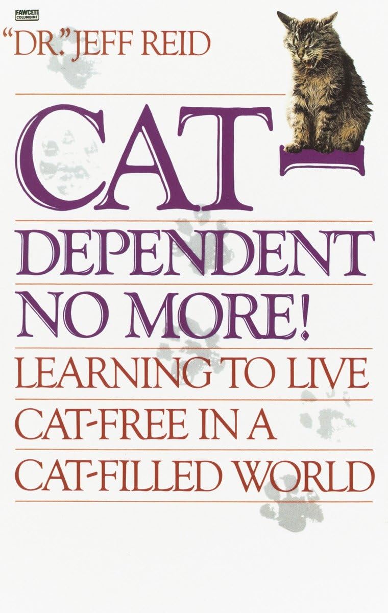 Catdependent No More: Learning To Live Catfree In A Catfilled World,Used
