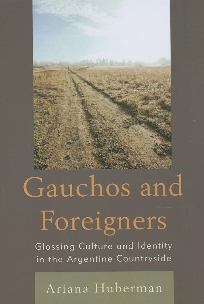 Gauchos and Foreigners: Glossing Culture and Identity in the Argentine Countryside,Used