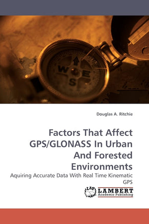 Factors That Affect GPS/GLONASS In Urban And Forested Environments: Aquiring Accurate Data With Real Time Kinematic GPS,Used