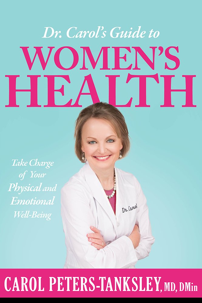 Dr. Carols Guide to Womens Health: Take Charge of Your Physical and Emotional WellBeing