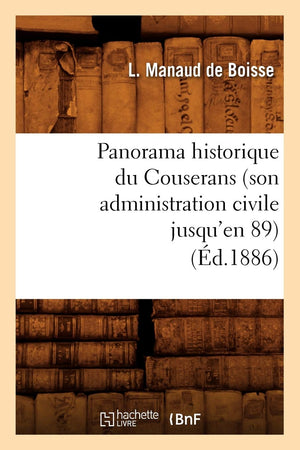 Panorama Historique Du Couserans (Son Administration Civile Jusqu'En 89), (D.1886) (Histoire) (French Edition),New