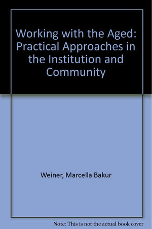 Working With the Aged: Practical Approaches in the Institution and Community,Used