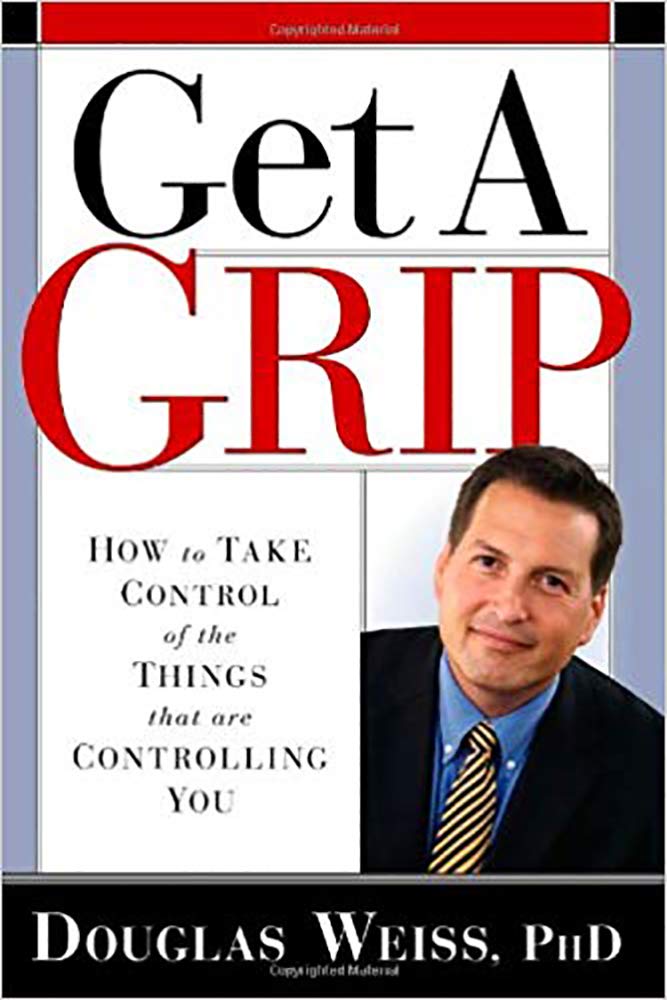 Get A Grip: How To Take Control Of The Things That Are Controlling You