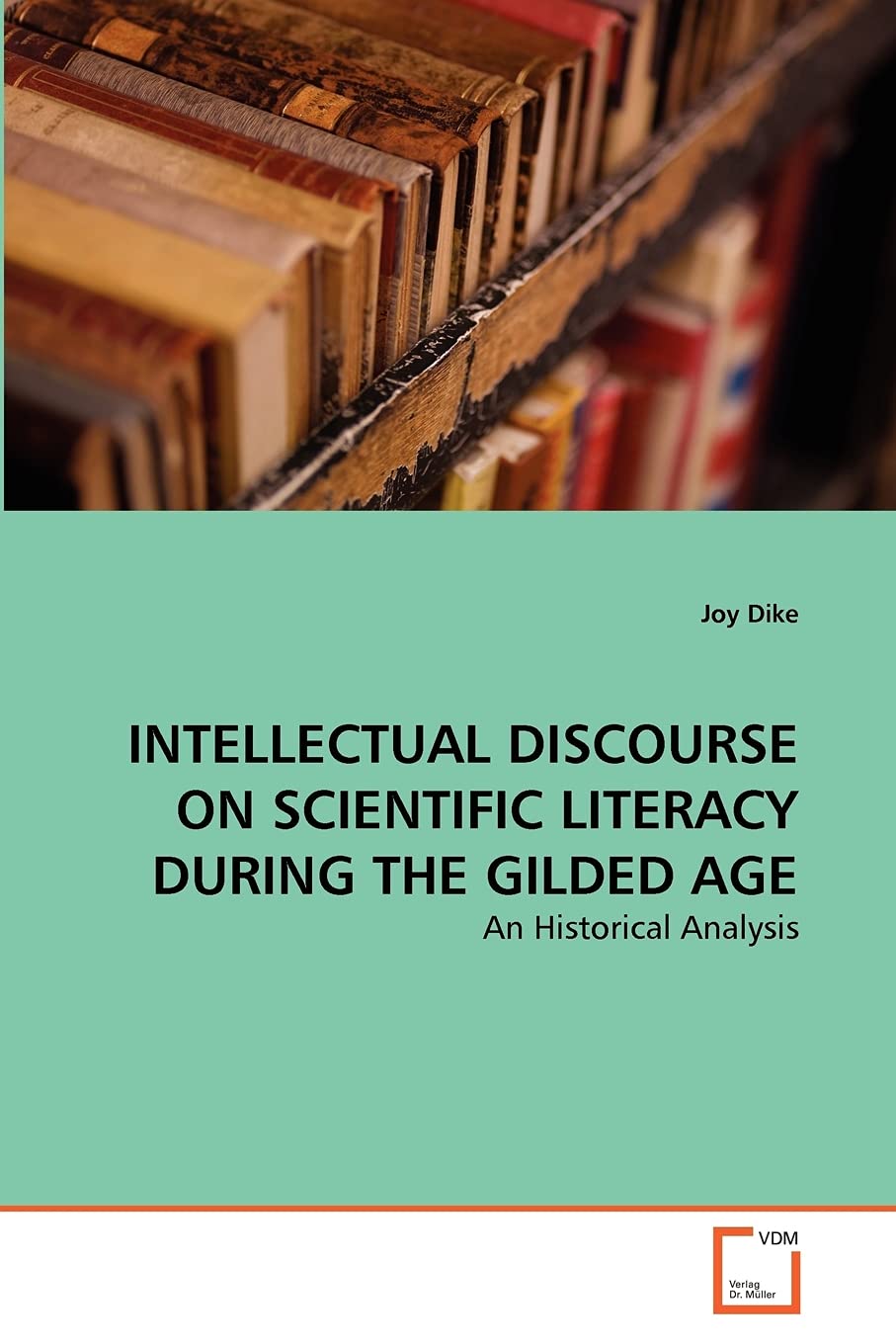 INTELLECTUAL DISCOURSE ON SCIENTIFIC LITERACY DURING THE GILDED AGE: An Historical Analysis,Used