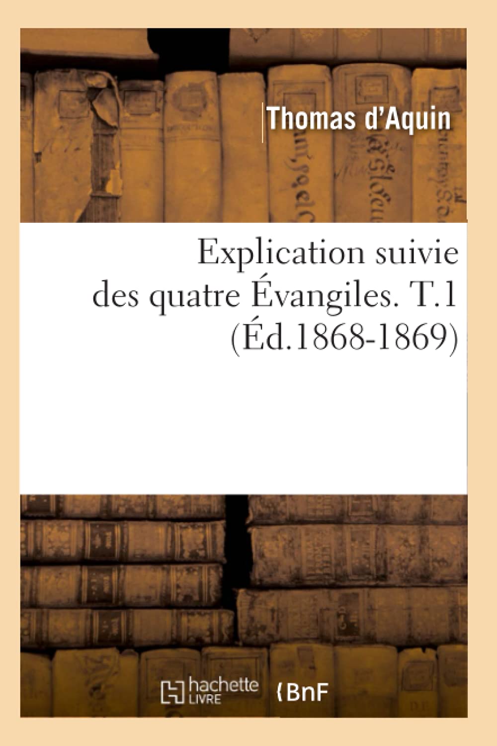 Explication Suivie Des Quatre Vangiles. T.1 (D.18681869) (Religion) (French Edition),New