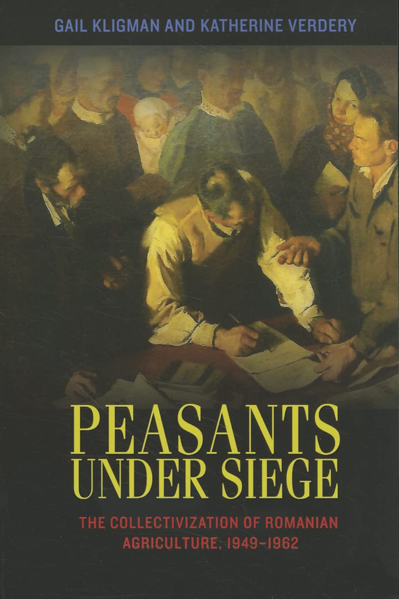 Peasants under Siege: The Collectivization of Romanian Agriculture, 19491962,Used