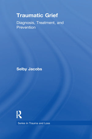 Traumatic Grief: Diagnosis, Treatment, And Prevention (Series In Trauma And Loss),New