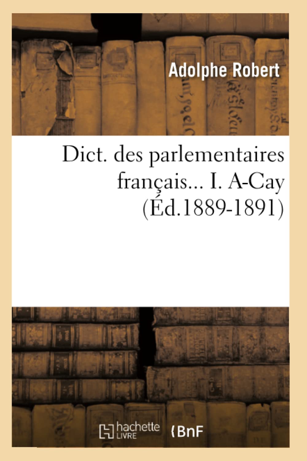 Dict. Des Parlementaires Franais... I. Acay (D.18891891) (Sciences Sociales) (French Edition),New