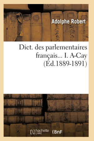 Dict. Des Parlementaires Franais... I. Acay (D.18891891) (Sciences Sociales) (French Edition),New