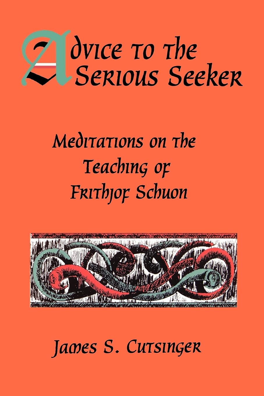 Advice to the Serious Seeker: Meditations on the Teaching of Frithjof Schuon,Used