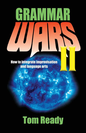 Grammar Wars II: How to Integrate Improvisation and Language Arts,Used