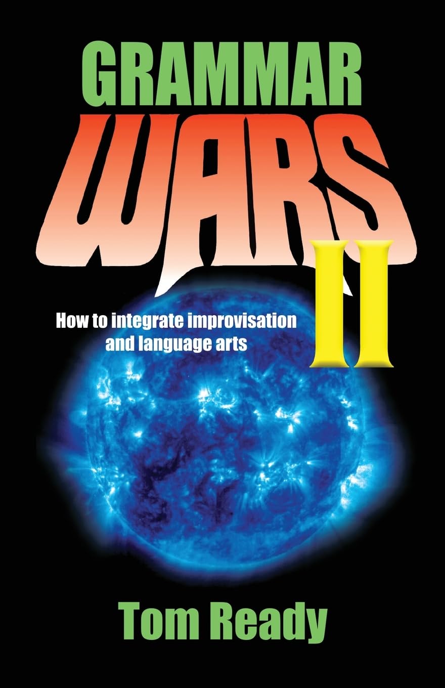 Grammar Wars II: How to Integrate Improvisation and Language Arts,Used