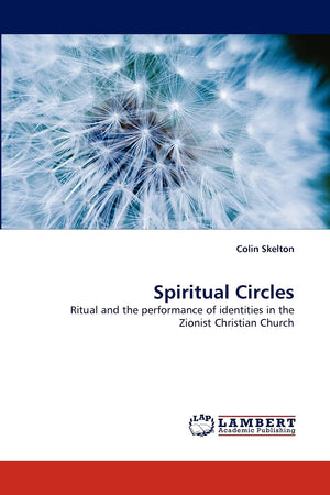 Spiritual Circles: Ritual and the performance of identities in the Zionist Christian Church,Used