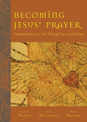 Becoming Jesus Prayer: Transforming Your Life Through the Lords Prayer