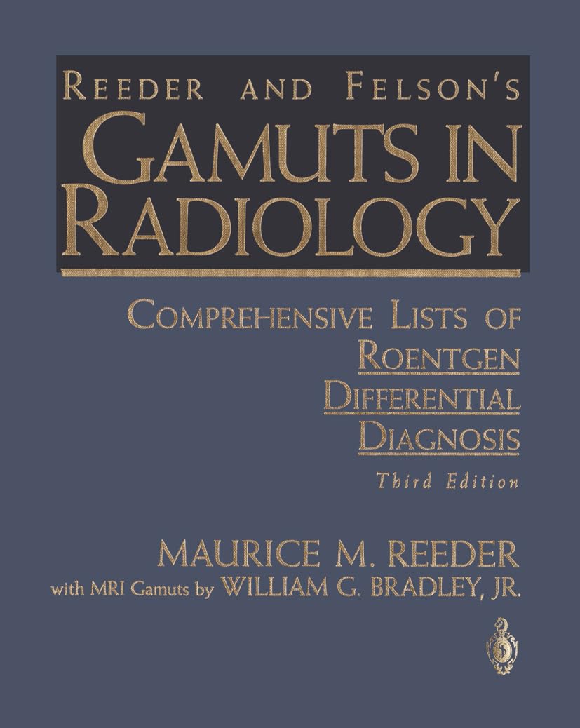 Reeder and Felsons Gamuts in Radiology : Comprehensive Lists of Roentgen Differential Diagnosis,Used