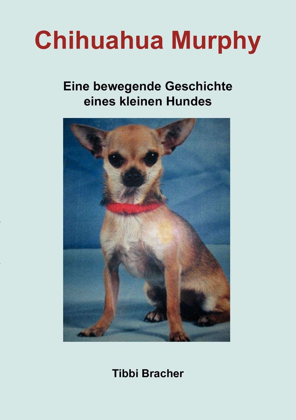 Chihuahua Murphy: Eine bewegende Geschichte eines kleinen Hundes (German Edition),Used