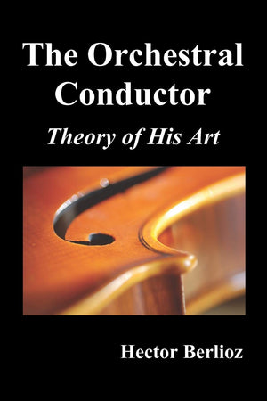 The Orchestral Conductor: Theory of His Art,New