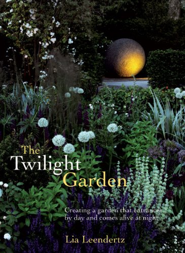 The Twilight Garden: Creating a Garden That Entrances by Day and Comes Alive at Night,Used