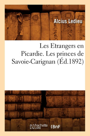Les Etrangers En Picardie. Les Princes de SavoieCarignan (d.1892) (Litterature) (French Edition),Used