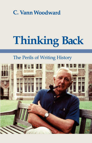 Thinking Back: The Perils Of Writing History (Walter Lynwood Fleming Lectures In Southern History),Used