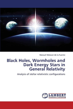 Black Holes, Wormholes and Dark Energy Stars in General Relativity: Analysis of stellar relativistic configurations,Used