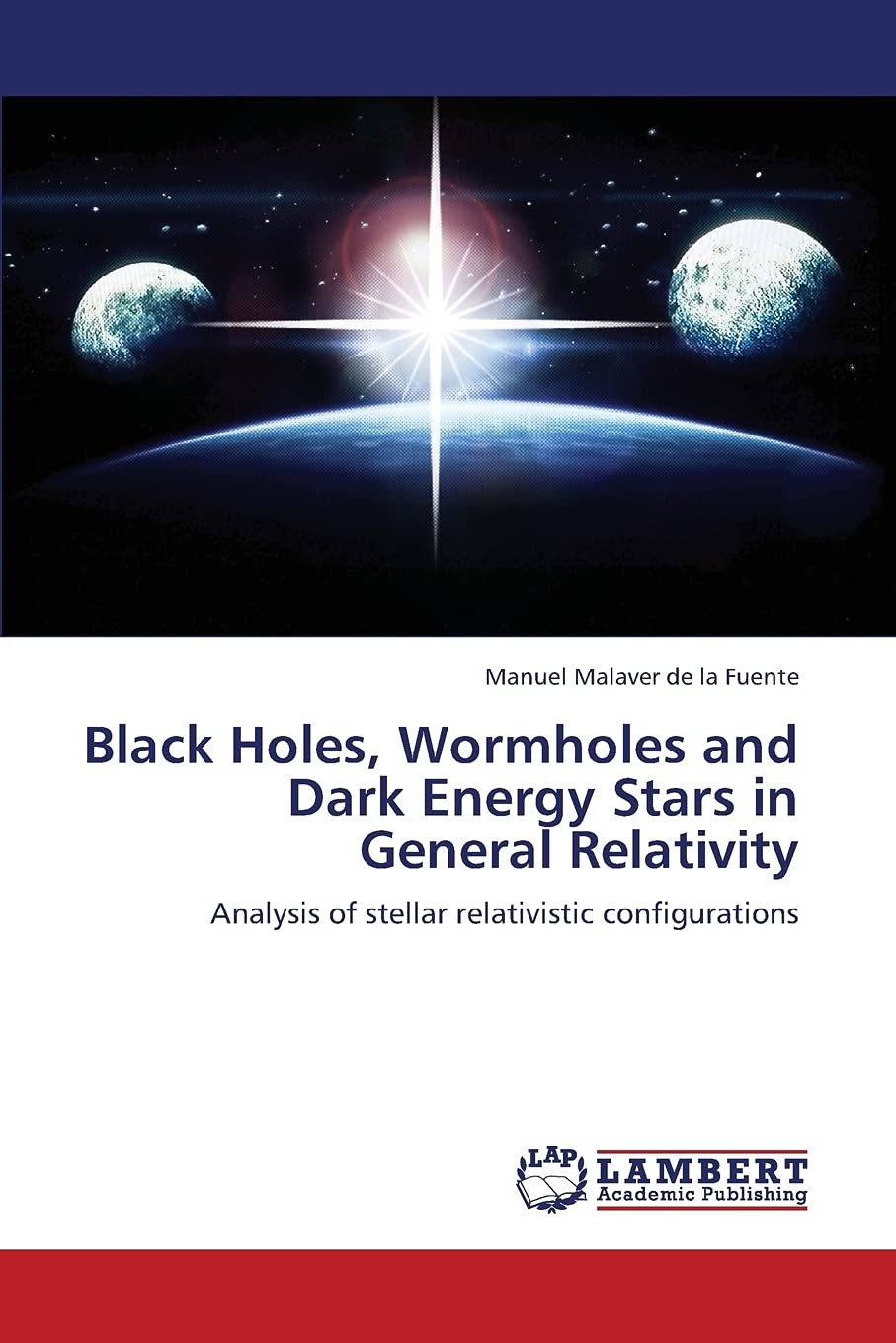 Black Holes, Wormholes and Dark Energy Stars in General Relativity: Analysis of stellar relativistic configurations,Used