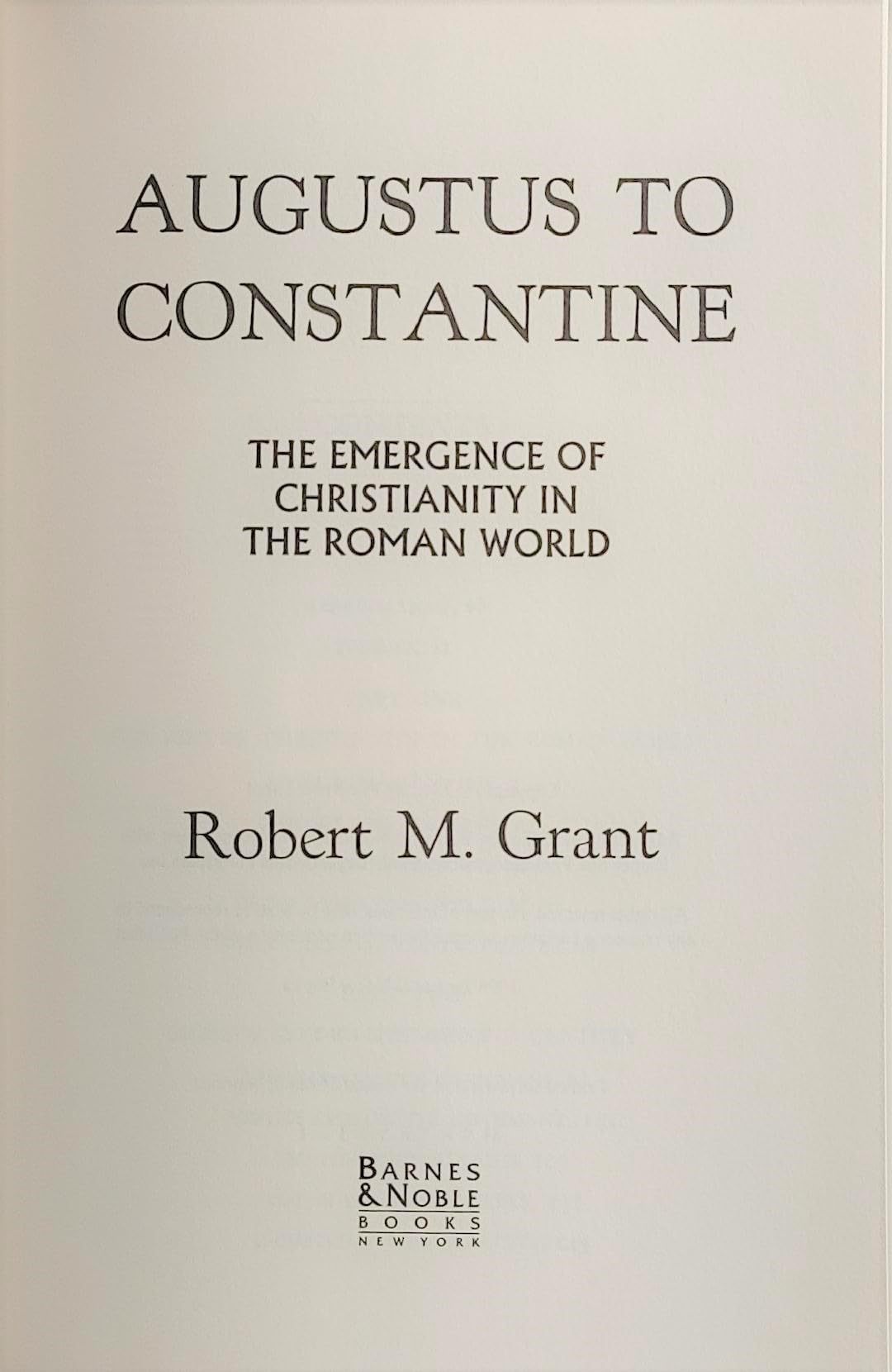 Augustus To Constantine: The Emergence Of Christianity In The Roman World,New