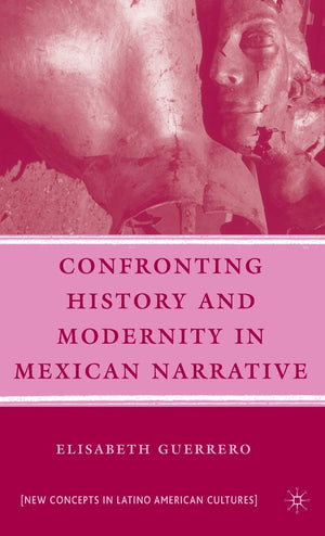 Confronting History and Modernity in Mexican Narrative (New Directions in Latino American Cultures),Used