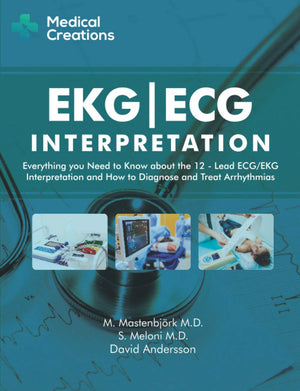 Ekg/Ecg Interpretation: Everything You Need To Know About The 12Lead Ecg/Ekg Interpretation And How To Diagnose And Treat Arrhy
