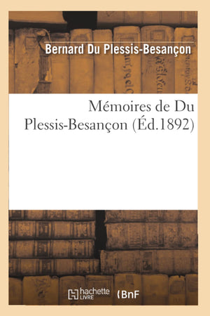Mmoires De Du Plessisbesanon (D.1892) (Histoire) (French Edition),New