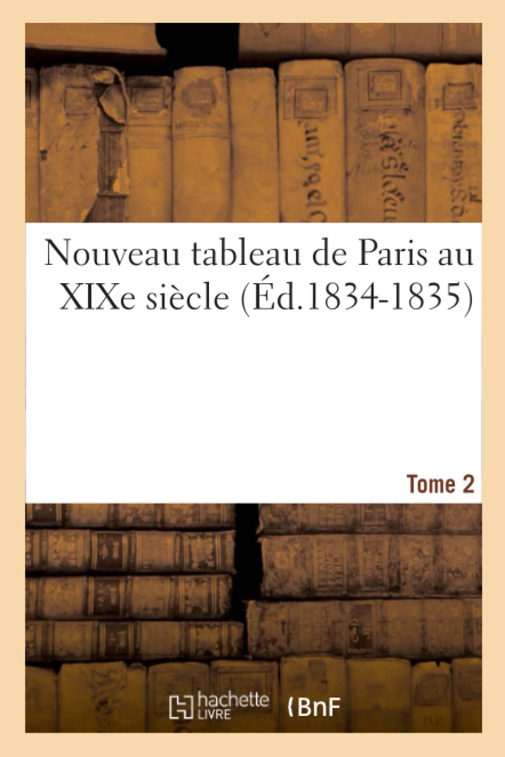 Nouveau Tableau De Paris Au Xixe Sicle. Tome 2 (D.18341835) (Litterature) (French Edition),New