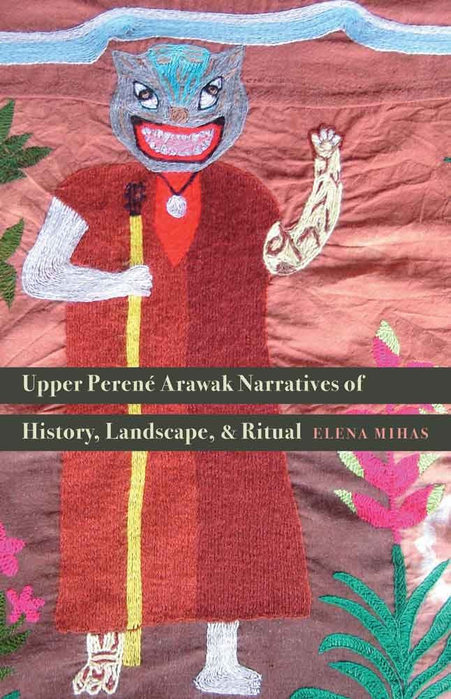 Upper Peren Arawak Narratives Of History, Landscape, And Ritual,Used
