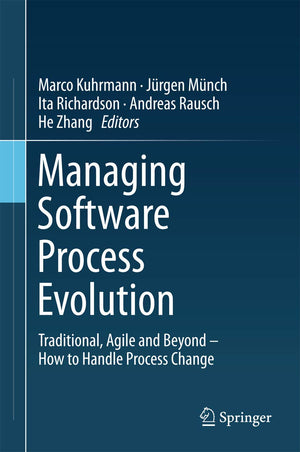 Managing Software Process Evolution: Traditional, Agile and Beyond  How to Handle Process Change,New