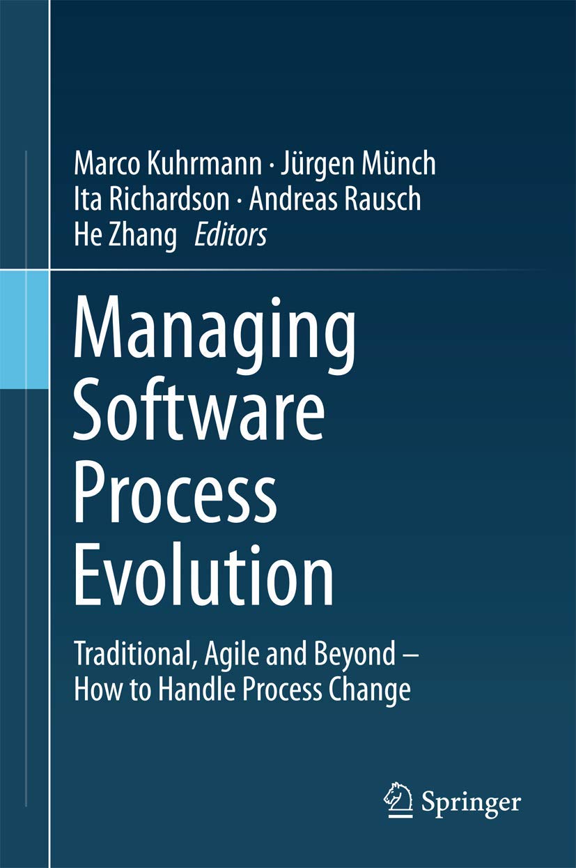 Managing Software Process Evolution: Traditional, Agile and Beyond  How to Handle Process Change,New