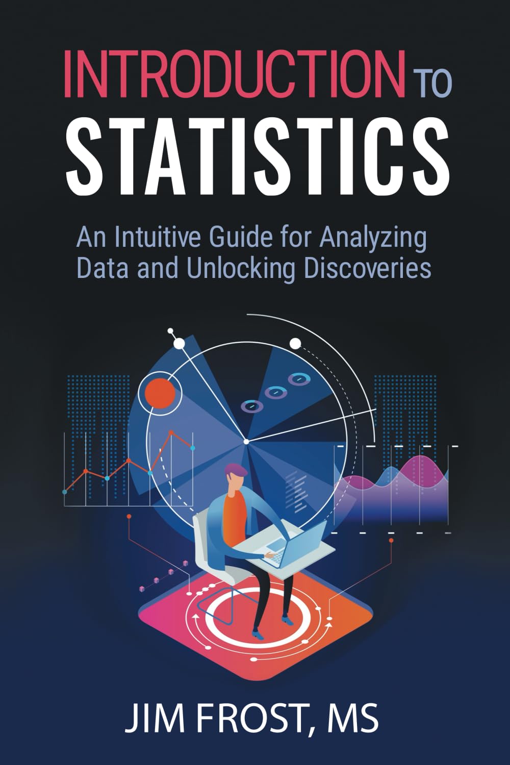 Introduction to Statistics: An Intuitive Guide for Analyzing Data and Unlocking Discoveries,New