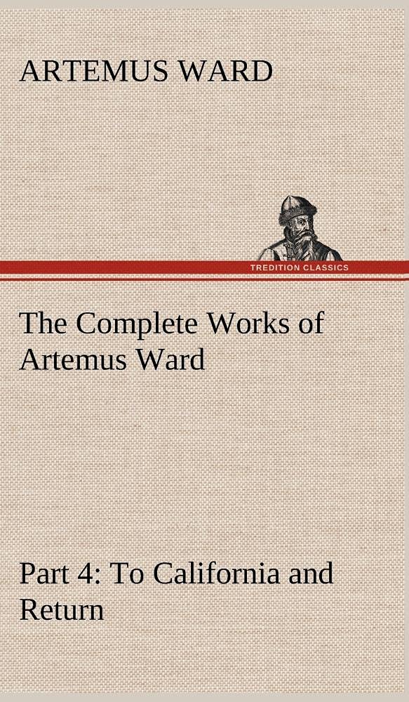 The Complete Works of Artemus Ward  Part 4: To California and Return,Used