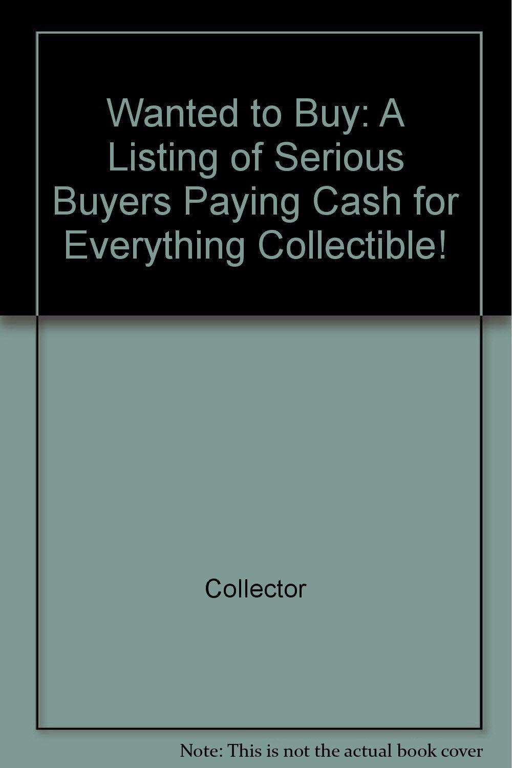 Wanted to Buy: A Listing of Serious Buyers Paying Cash for Everything Collectible!,Used