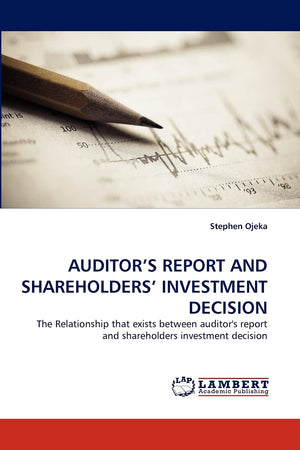 AUDITOR'S REPORT AND SHAREHOLDERS' INVESTMENT DECISION: The Relationship that exists between auditor's report and shareholders i,Used