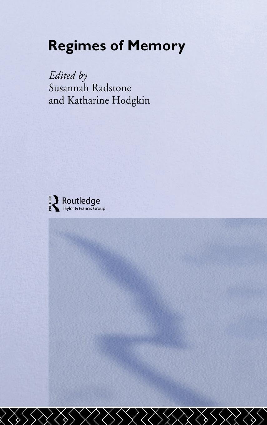 Regimes Of Memory (Routledge Studies In Memory And Narrative),New