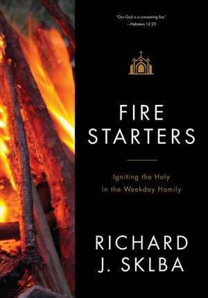 Fire Starters: Igniting The Holy In The Weekday Homily,Used