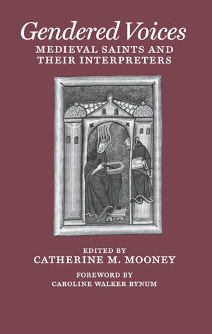 Gendered Voices: Medieval Saints and Their Interpreters (The Middle Ages Series),New