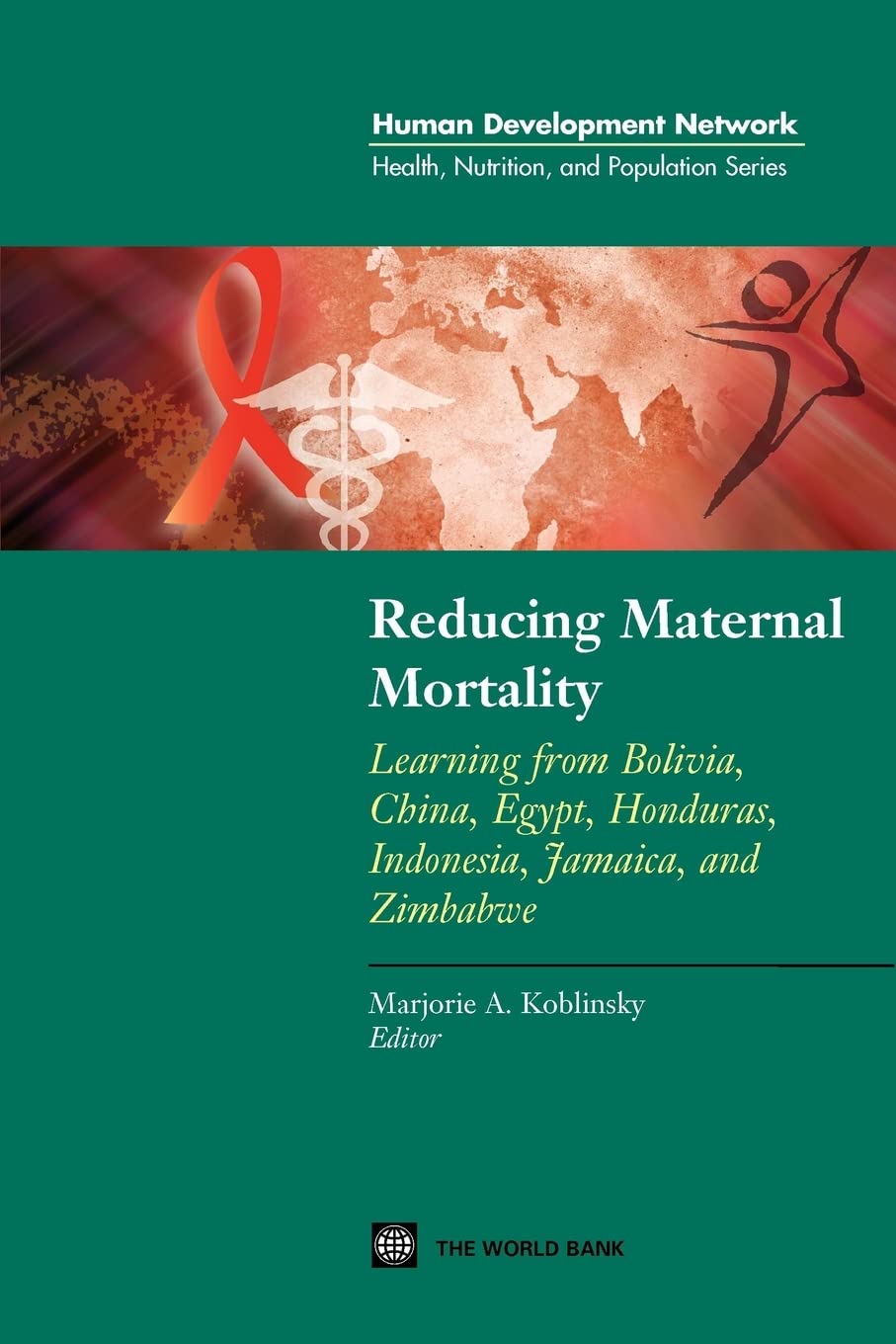 Reducing Maternal Mortality: Learning From Bolivia, China, Egypt, Honduras, Indonesia, Jamaica, And Zimbabwe (Health, Nutrition,,New