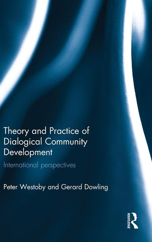Theory and Practice of Dialogical Community Development: International Perspectives,New
