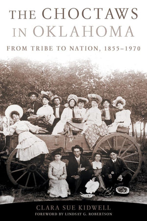The Choctaws In Oklahoma: From Tribe To Nation, 18551970 (Volume 2) (American Indian Law And Policy Series),Used