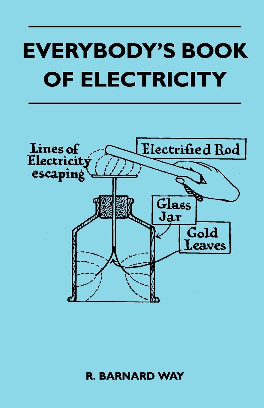 Everybody'S Book Of Electricity  A First Introduction To The Principles Of Electricity And A Simple Explanation Of Modern Elect,Used