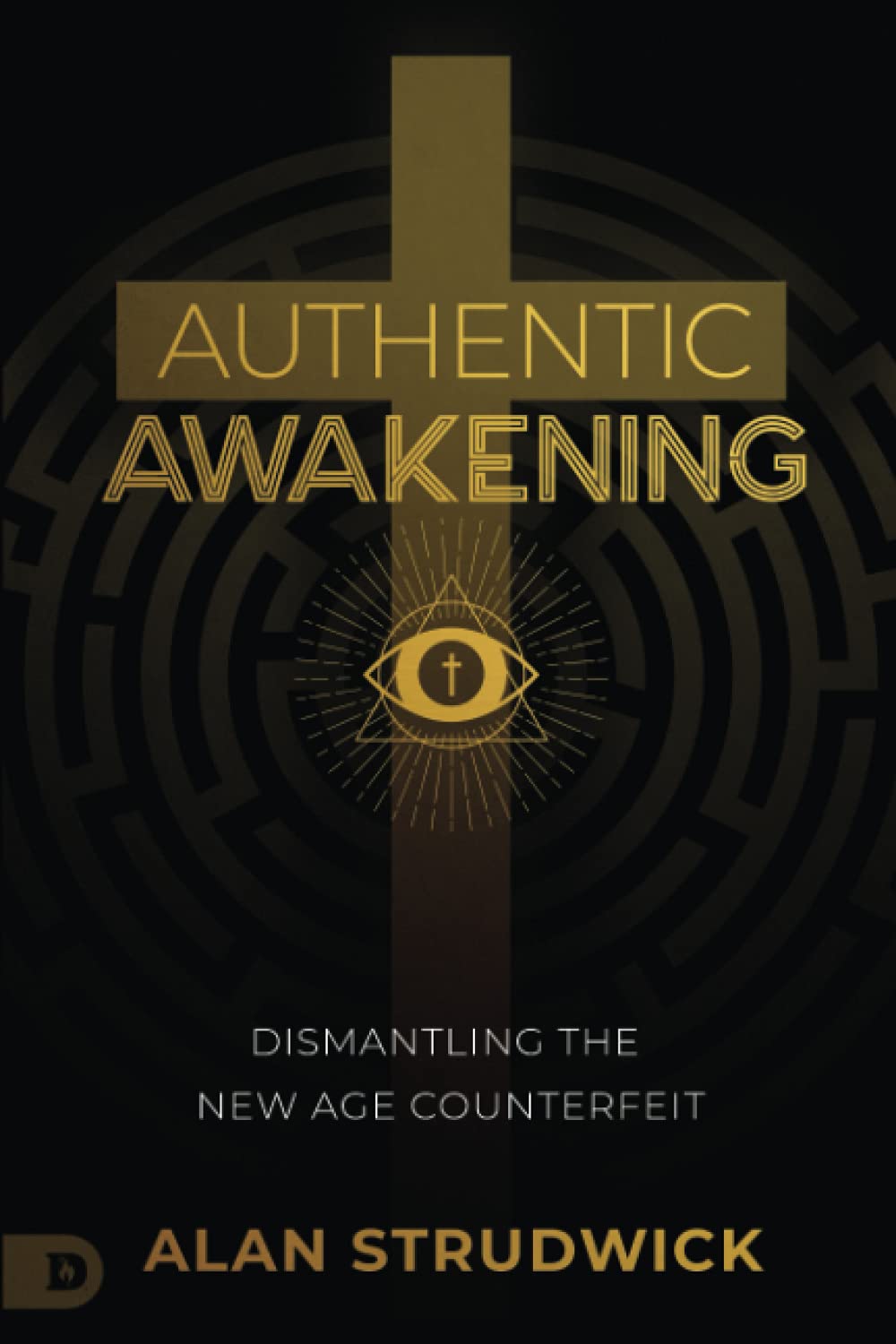 Authentic Awakening: Dismantling The New Age Counterfeit-new
