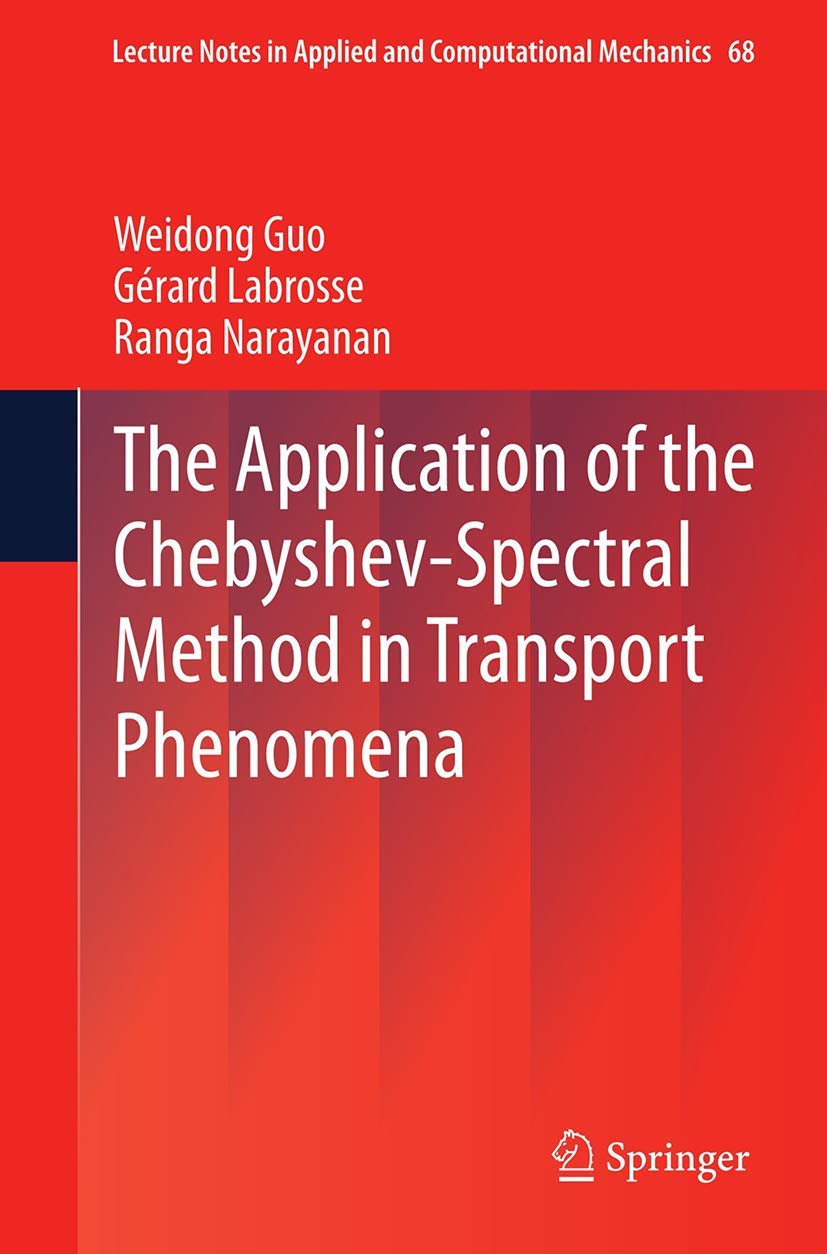 The Application of the ChebyshevSpectral Method in Transport Phenomena (Lecture Notes in Applied and Computational Mechanics, 6,Used
