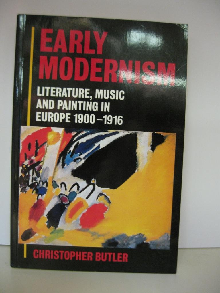 Early Modernism: Literature, Music, and Painting in Europe, 19001916,New