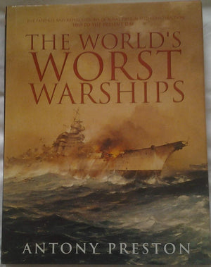 The World's Worst Warships: The Failures and Repercussions of Naval Design and Construction, 1860 to the present day,Used